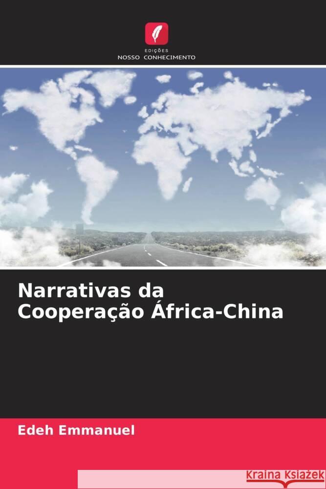 Narrativas da Cooperação África-China Emmanuel, Edeh 9786204860732 Edições Nosso Conhecimento