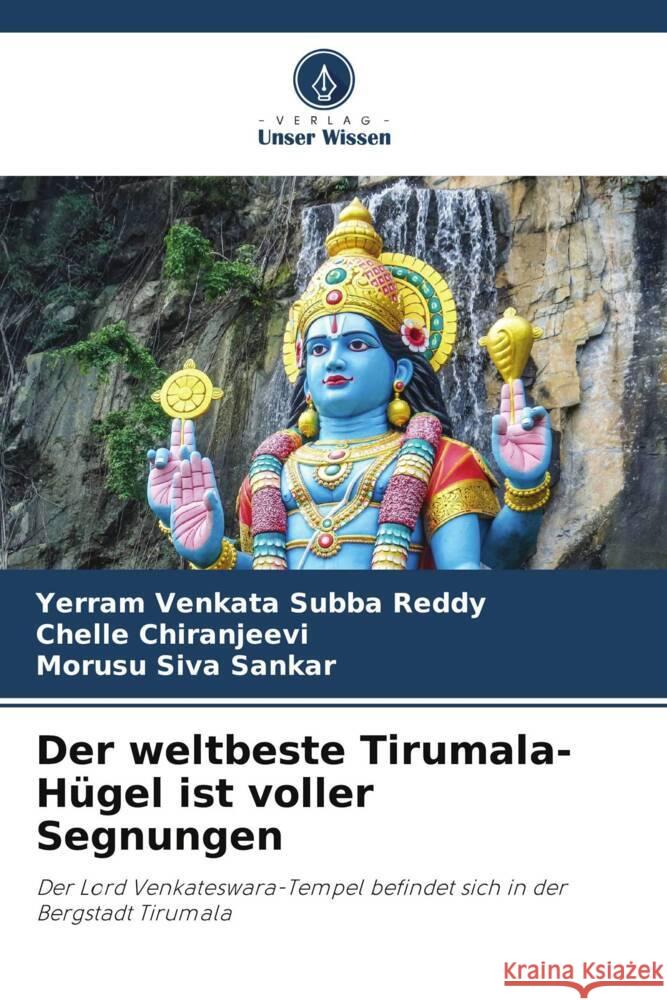 Der weltbeste Tirumala-Hügel ist voller Segnungen Venkata Subba Reddy, Yerram, Chiranjeevi, Chelle, Siva Sankar, Morusu 9786204860756