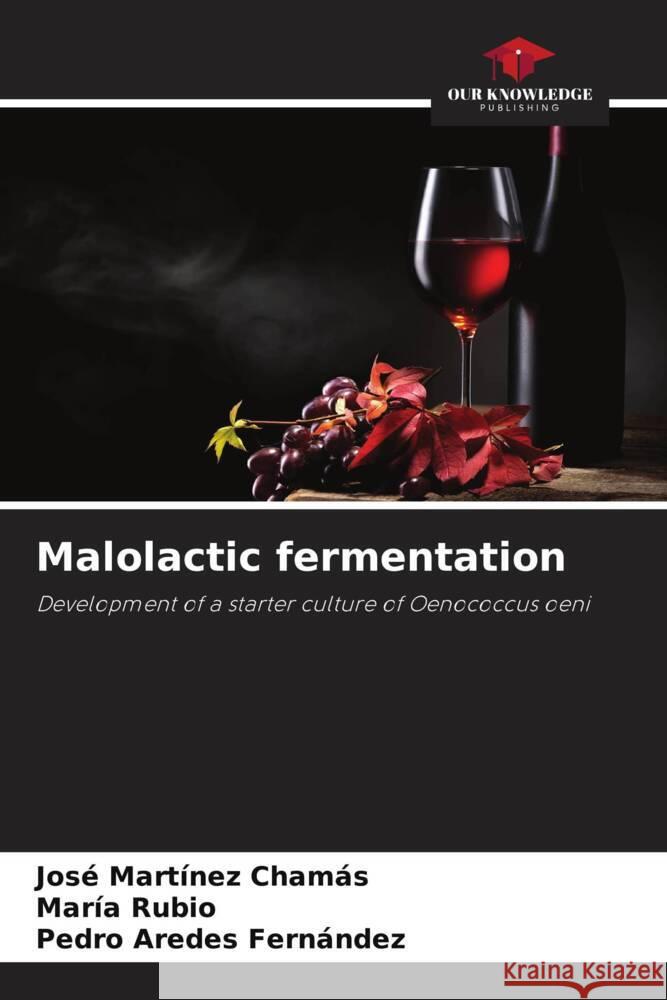 Malolactic fermentation Martínez Chamás, José, Rubio, María, Aredes Fernández, Pedro 9786204860893