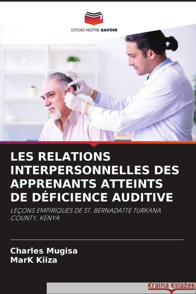 LES RELATIONS INTERPERSONNELLES DES APPRENANTS ATTEINTS DE DÉFICIENCE AUDITIVE Mugisa, Charles, KIIZA, Mark 9786204861104