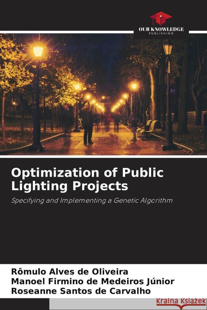 Optimization of Public Lighting Projects Alves de Oliveira, Rômulo, Firmino de Medeiros Júnior, Manoel, Santos de Carvalho, Roseanne 9786204861357