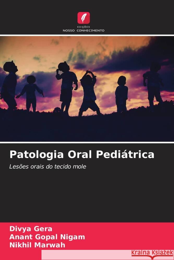 Patologia Oral Pediátrica Gera, Divya, Nigam, Anant Gopal, Marwah, Nikhil 9786204862231 Edições Nosso Conhecimento