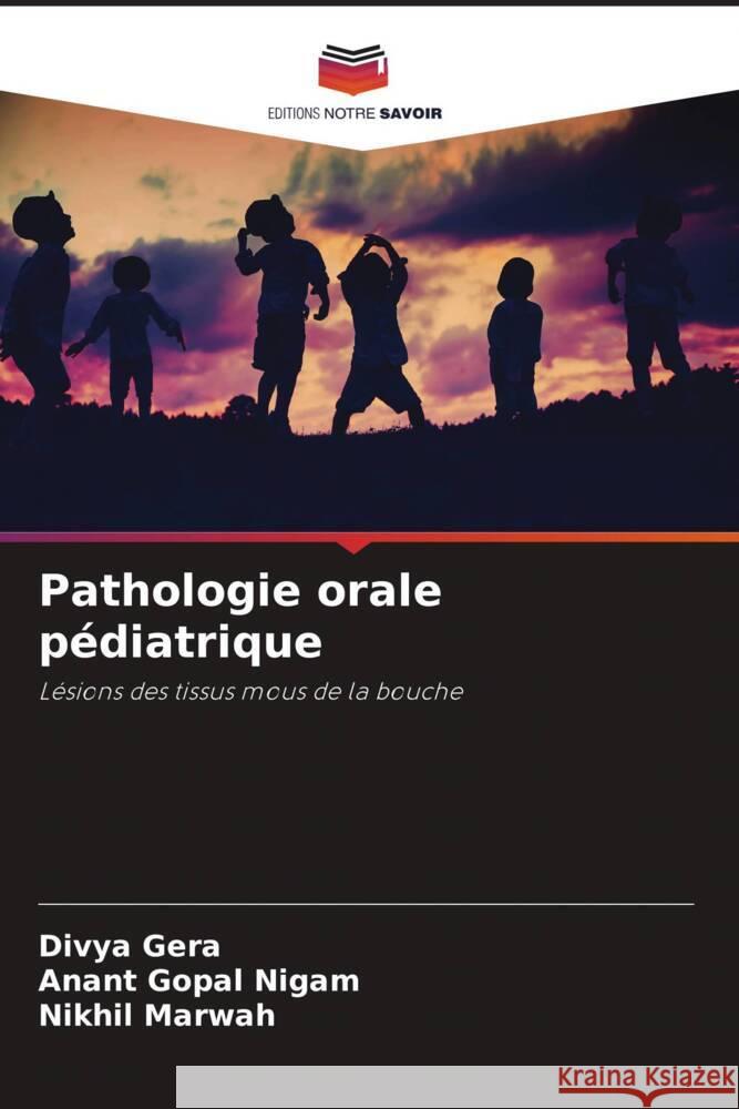 Pathologie orale pédiatrique Gera, Divya, Nigam, Anant Gopal, Marwah, Nikhil 9786204862293 Editions Notre Savoir