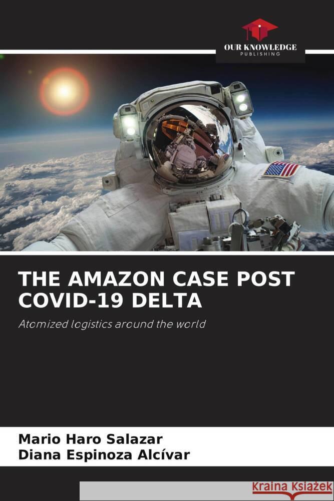 THE AMAZON CASE POST COVID-19 DELTA Haro Salazar, Mario, Espinoza Alcívar, Diana 9786204862484 Our Knowledge Publishing