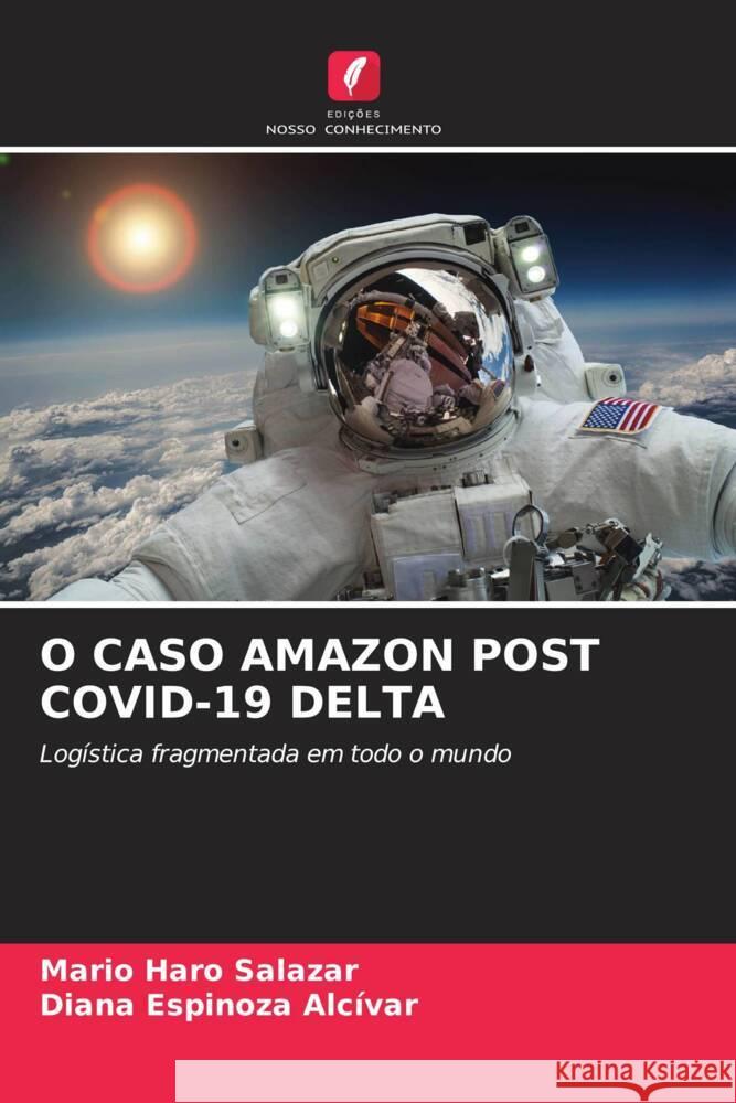 O CASO AMAZON POST COVID-19 DELTA Haro Salazar, Mario, Espinoza Alcívar, Diana 9786204862514