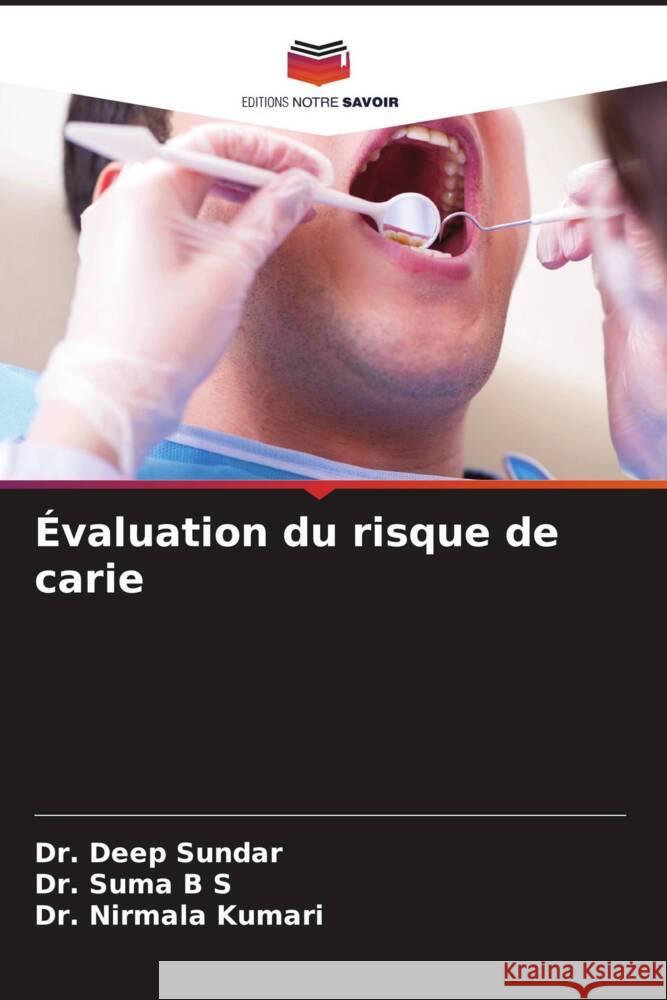 Évaluation du risque de carie SUNDAR, Dr. Deep, B S, Dr. Suma, Kumari, Dr. Nirmala 9786204862590 Editions Notre Savoir