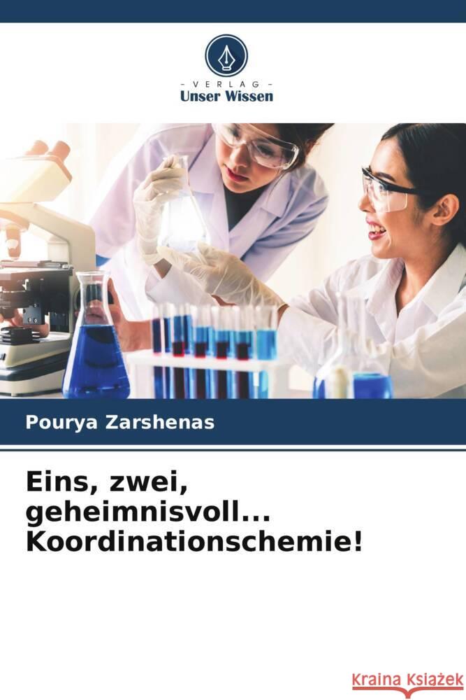Eins, zwei, geheimnisvoll... Koordinationschemie! Zarshenas, Pourya 9786204862798 Verlag Unser Wissen