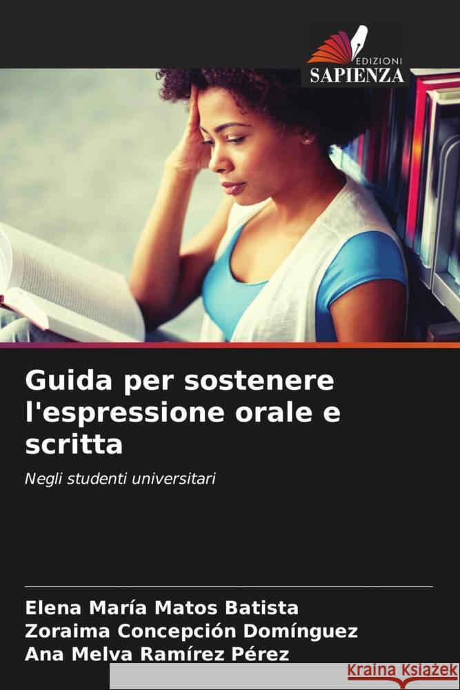 Guida per sostenere l'espressione orale e scritta Matos Batista, Elena María, Domínguez, Zoraima Concepción, Ramírez Pérez, Ana Melva 9786204863115