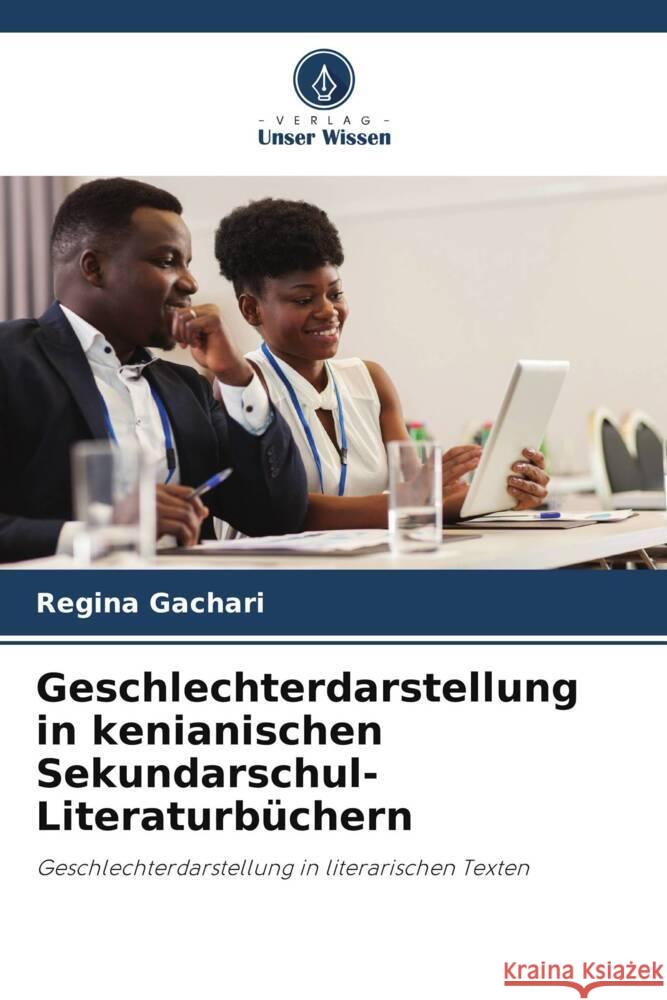 Geschlechterdarstellung in kenianischen Sekundarschul-Literaturbüchern Gachari, Regina 9786204863504 Verlag Unser Wissen