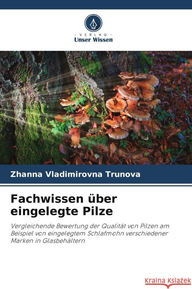 Fachwissen ?ber eingelegte Pilze Zhanna Vladimirovna Trunova Andrei Vladimirovich Romanov 9786204864266