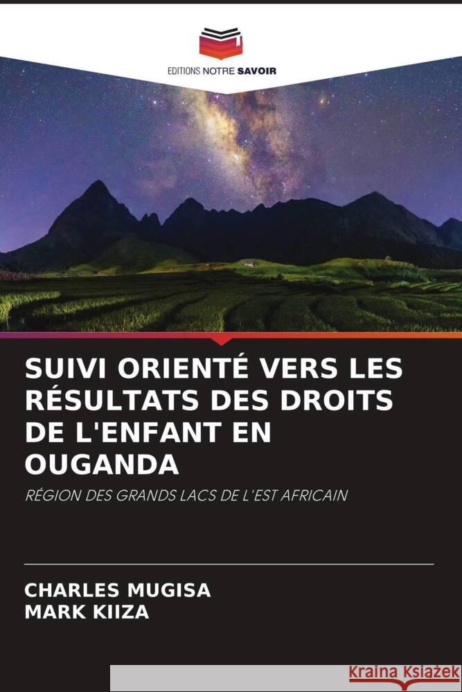 SUIVI ORIENTÉ VERS LES RÉSULTATS DES DROITS DE L'ENFANT EN OUGANDA Mugisa, Charles, KIIZA, Mark 9786204864358