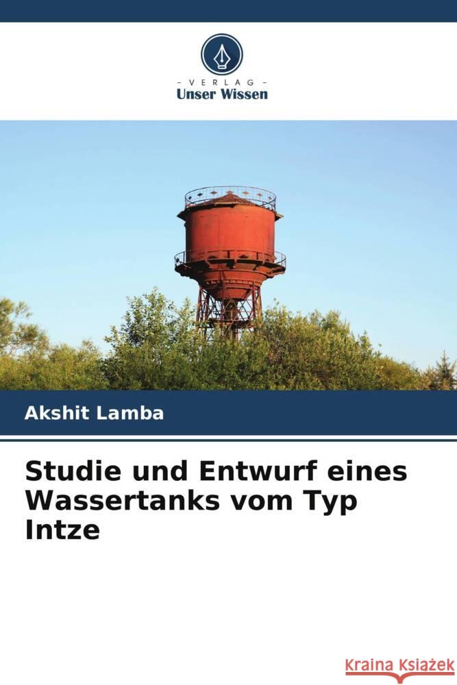 Studie und Entwurf eines Wassertanks vom Typ Intze Lamba, Akshit 9786204864372 Verlag Unser Wissen