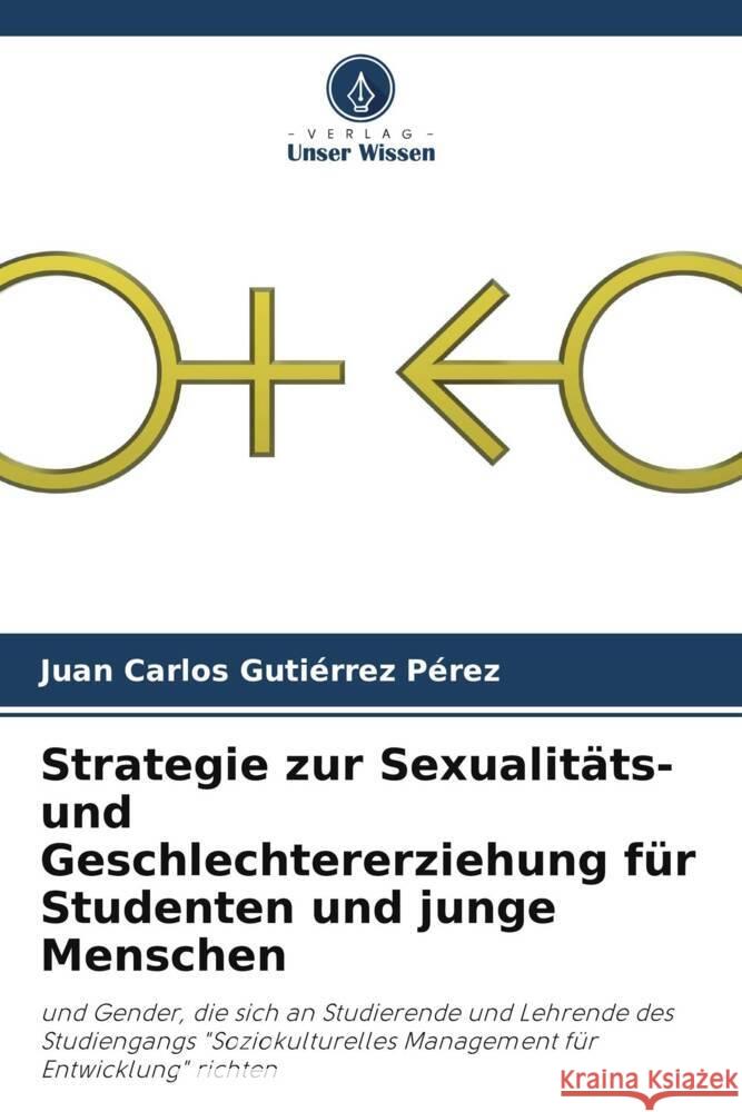 Strategie zur Sexualitäts- und Geschlechtererziehung für Studenten und junge Menschen Gutiérrez Pérez, Juan Carlos 9786204864433