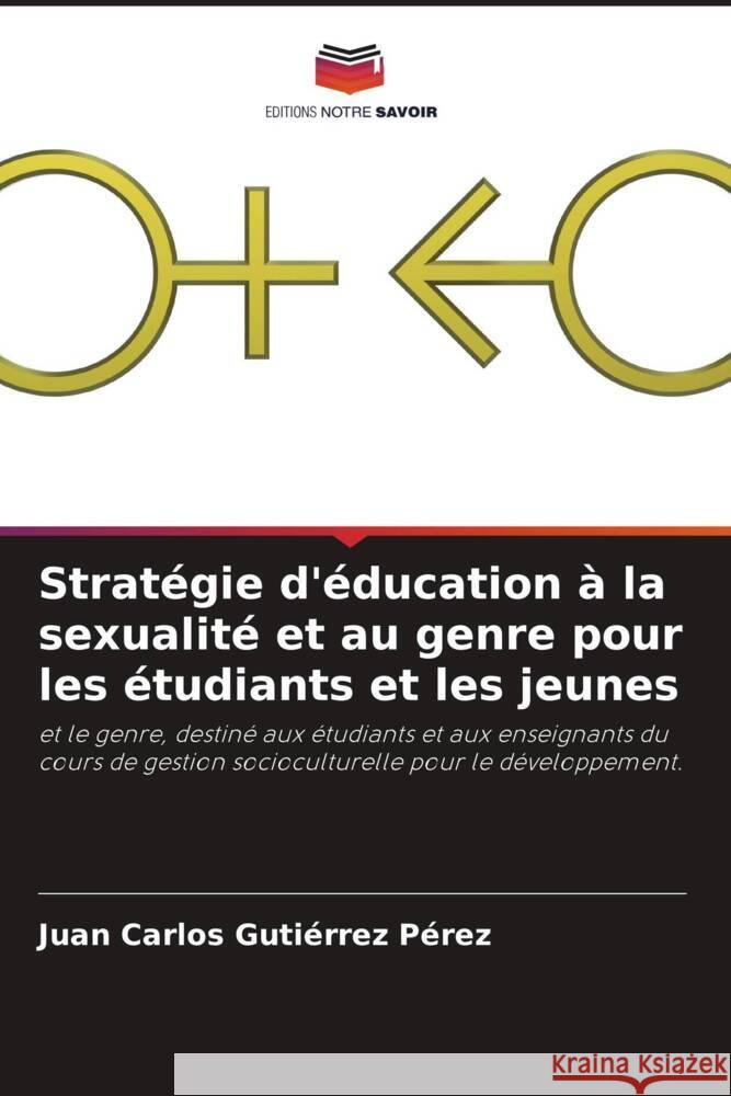 Stratégie d'éducation à la sexualité et au genre pour les étudiants et les jeunes Gutiérrez Pérez, Juan Carlos 9786204864457