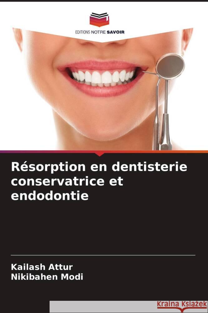 Résorption en dentisterie conservatrice et endodontie Attur, Kailash, Modi, Nikibahen 9786204864891