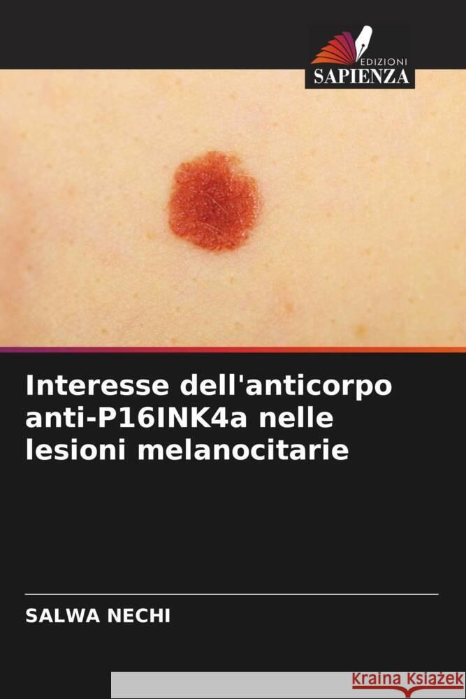 Interesse dell'anticorpo anti-P16INK4a nelle lesioni melanocitarie Nechi, Salwa 9786204865195 Edizioni Sapienza