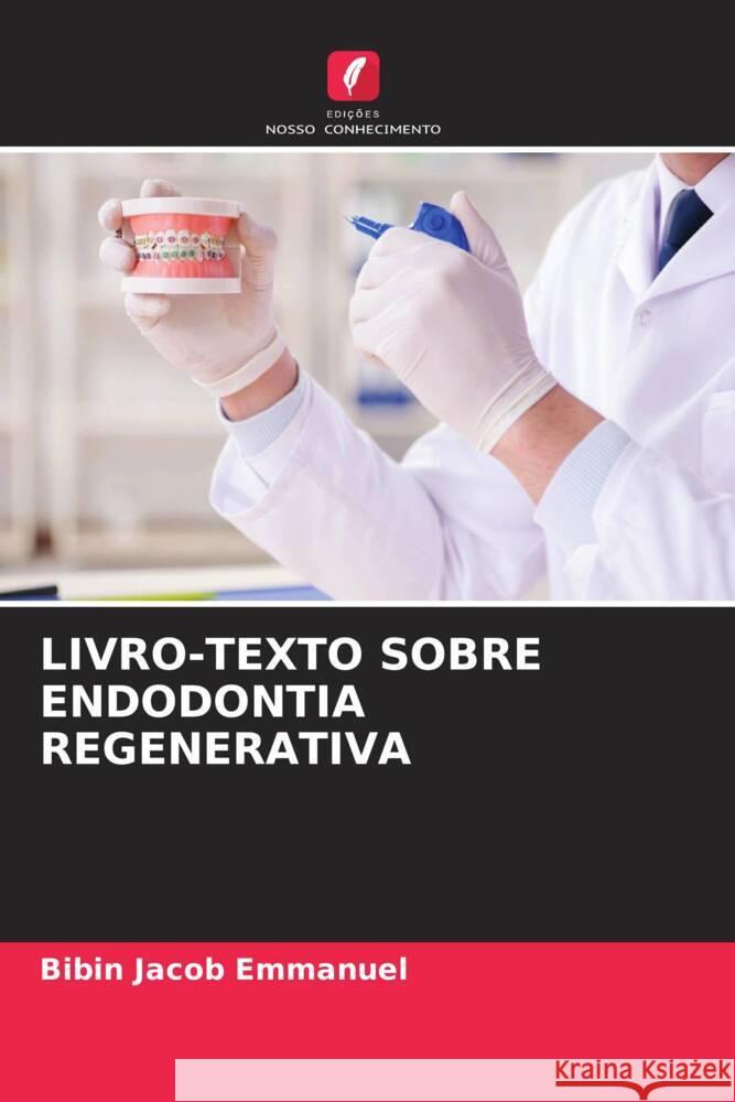 LIVRO-TEXTO SOBRE ENDODONTIA REGENERATIVA Emmanuel, Bibin Jacob 9786204865423