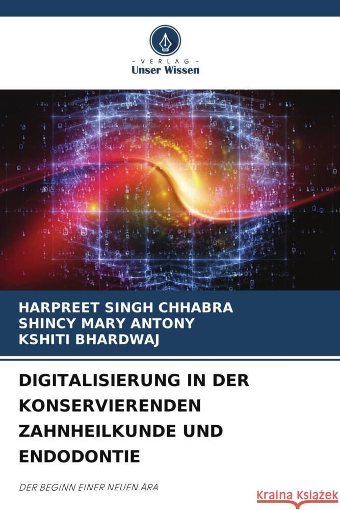 DIGITALISIERUNG IN DER KONSERVIERENDEN ZAHNHEILKUNDE UND ENDODONTIE Chhabra, Harpreet Singh, Antony, Shincy Mary, Bhardwaj, Kshiti 9786204865799 Verlag Unser Wissen