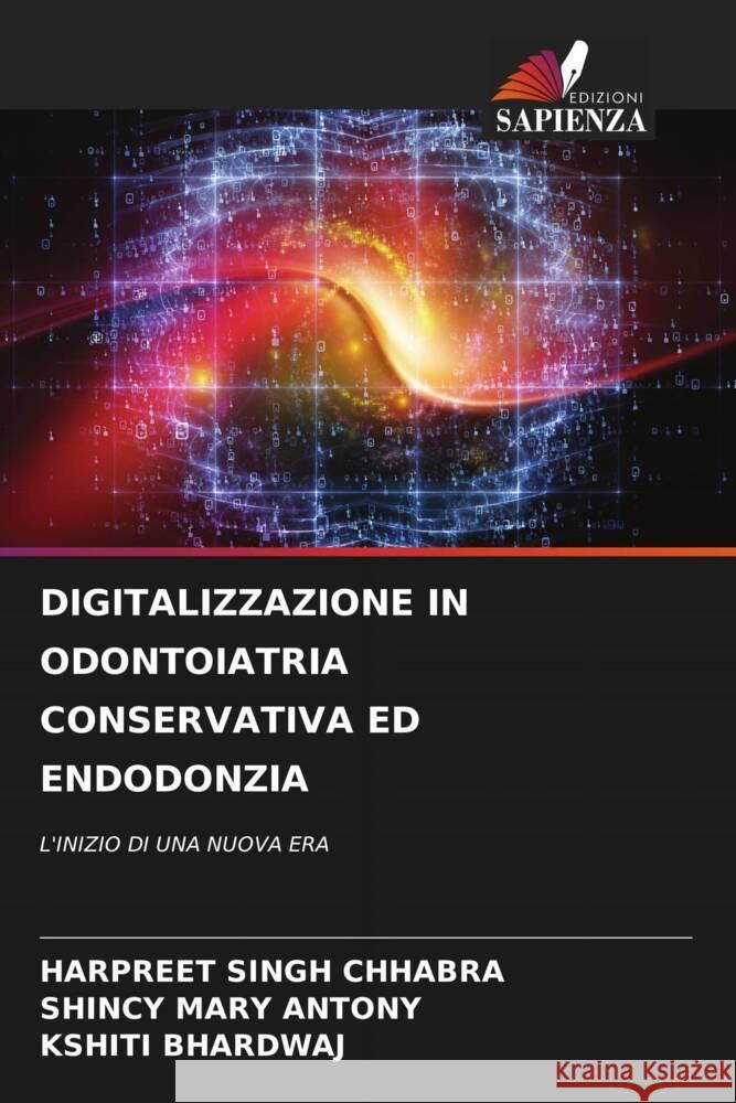 DIGITALIZZAZIONE IN ODONTOIATRIA CONSERVATIVA ED ENDODONZIA Chhabra, Harpreet Singh, Antony, Shincy Mary, Bhardwaj, Kshiti 9786204865829 Edizioni Sapienza