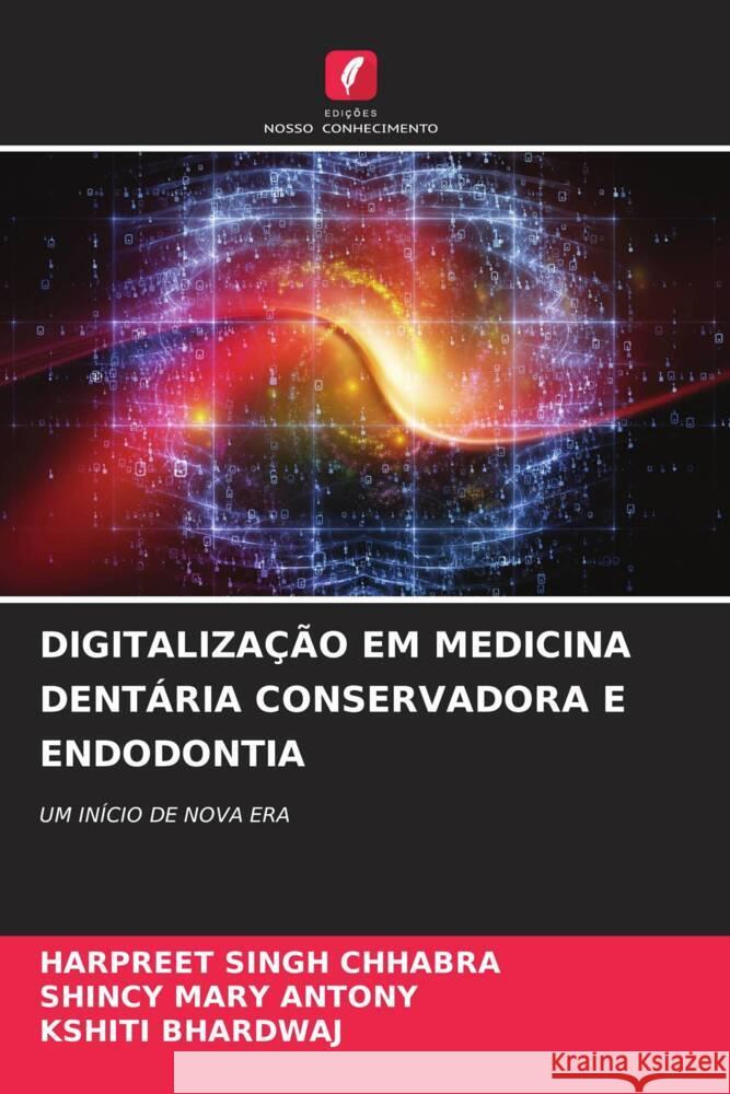 DIGITALIZAÇÃO EM MEDICINA DENTÁRIA CONSERVADORA E ENDODONTIA Chhabra, Harpreet Singh, Antony, Shincy Mary, Bhardwaj, Kshiti 9786204865836 Edições Nosso Conhecimento