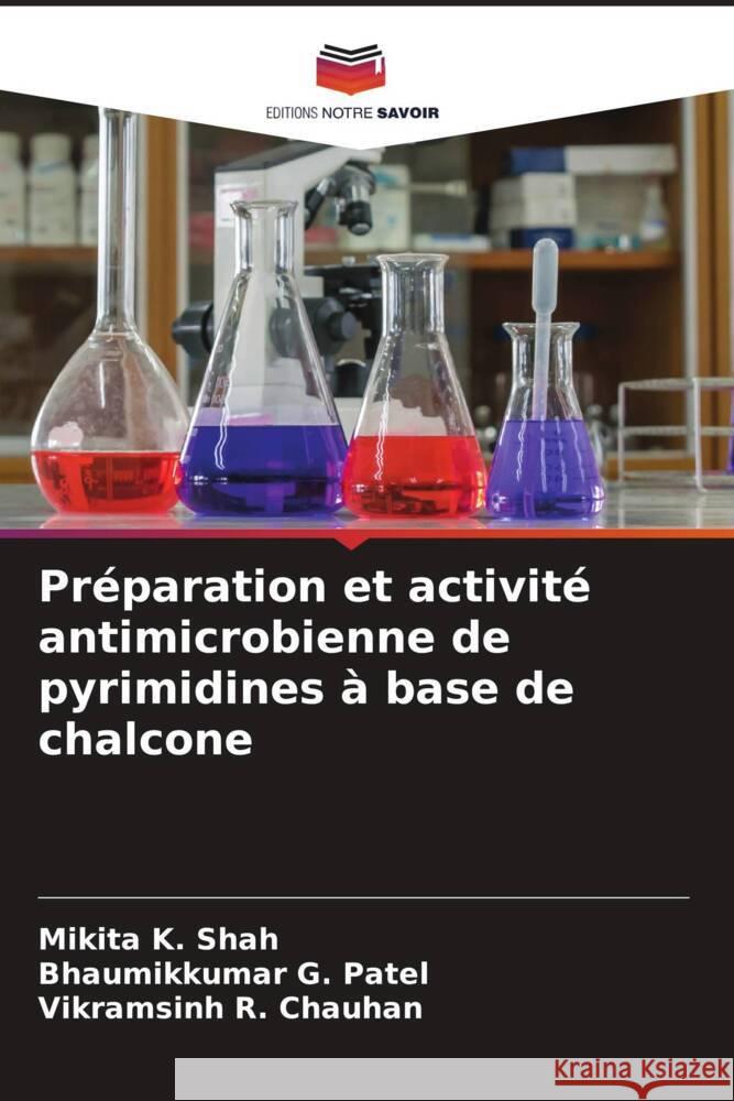 Préparation et activité antimicrobienne de pyrimidines à base de chalcone Shah, Mikita K., Patel, Bhaumikkumar G., Chauhan, Vikramsinh R. 9786204866086