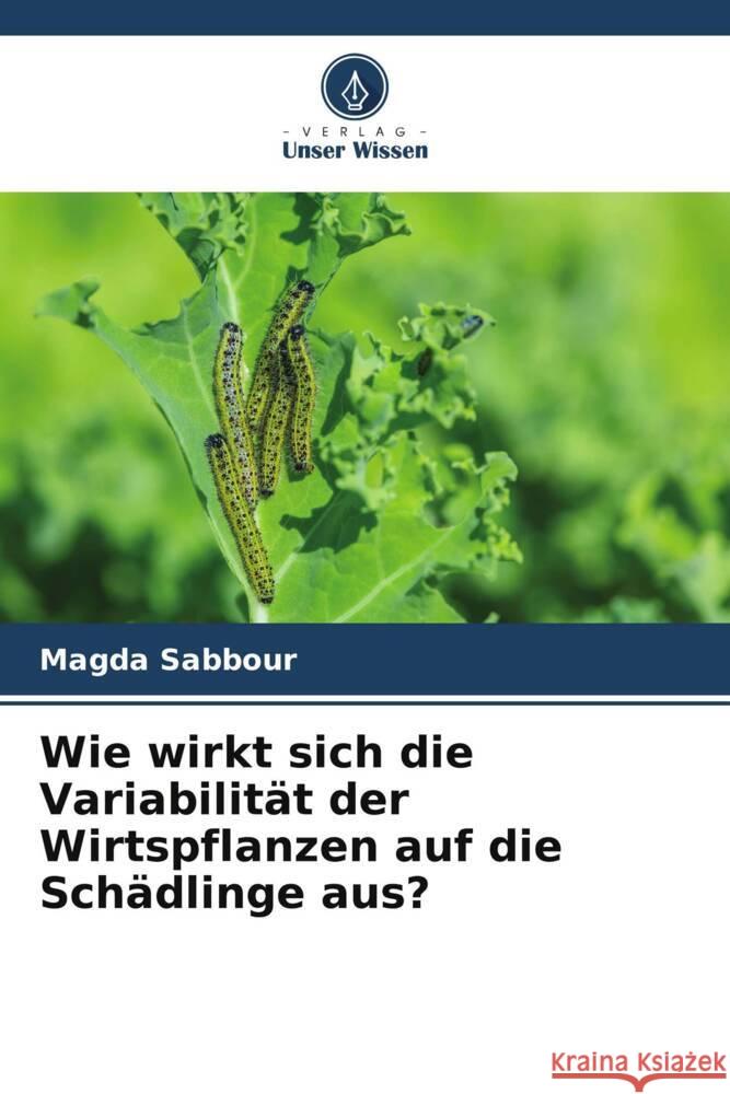 Wie wirkt sich die Variabilität der Wirtspflanzen auf die Schädlinge aus? Sabbour, Magda 9786204866574 Verlag Unser Wissen