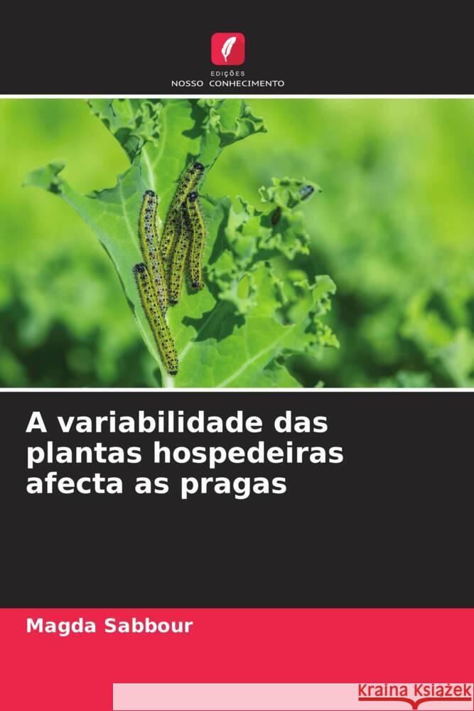 A variabilidade das plantas hospedeiras afecta as pragas Sabbour, Magda 9786204866611 Edições Nosso Conhecimento