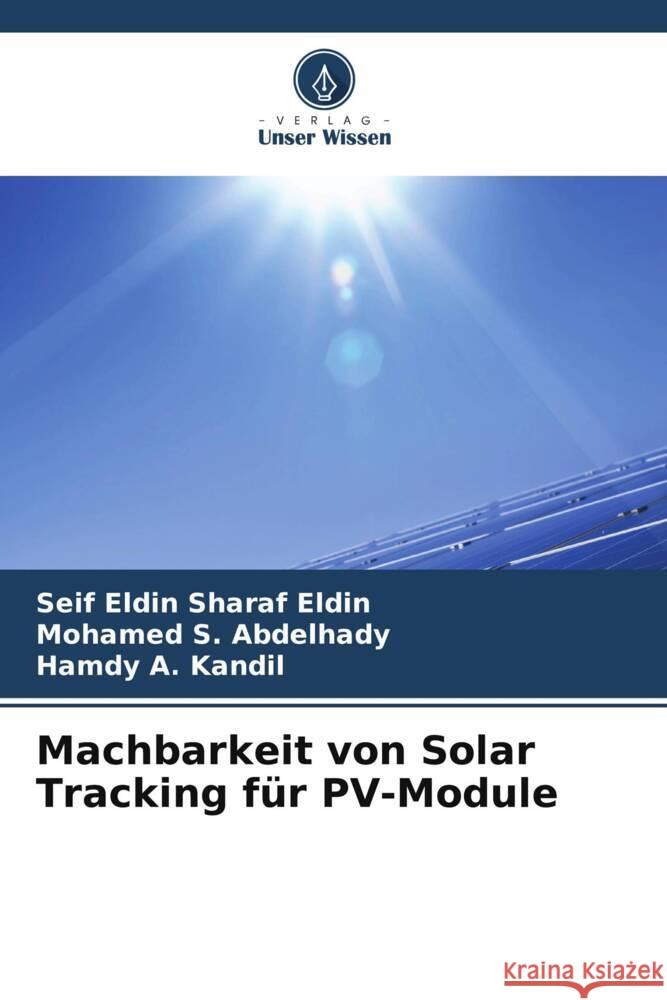 Machbarkeit von Solar Tracking für PV-Module Sharaf Eldin, Seif Eldin, Abdelhady, Mohamed S., Kandil, Hamdy A. 9786204867120