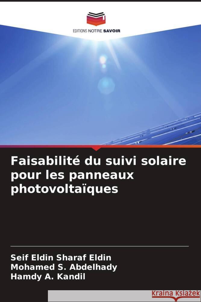 Faisabilité du suivi solaire pour les panneaux photovoltaïques Sharaf Eldin, Seif Eldin, Abdelhady, Mohamed S., Kandil, Hamdy A. 9786204867137