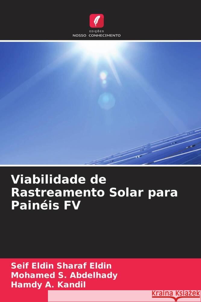 Viabilidade de Rastreamento Solar para Painéis FV Sharaf Eldin, Seif Eldin, Abdelhady, Mohamed S., Kandil, Hamdy A. 9786204867151