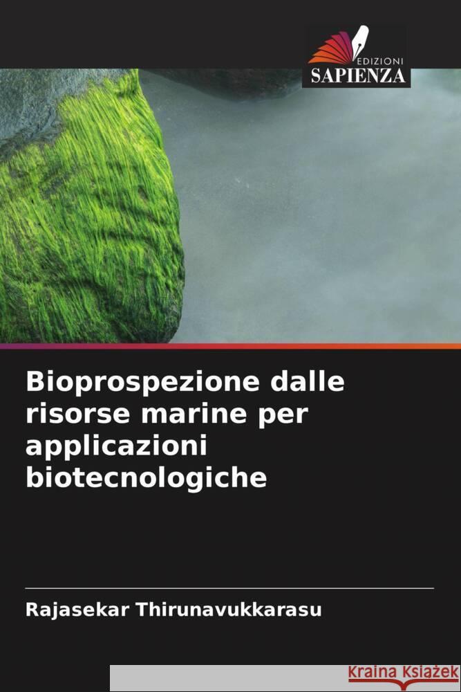 Bioprospezione dalle risorse marine per applicazioni biotecnologiche Thirunavukkarasu, Rajasekar 9786204867267