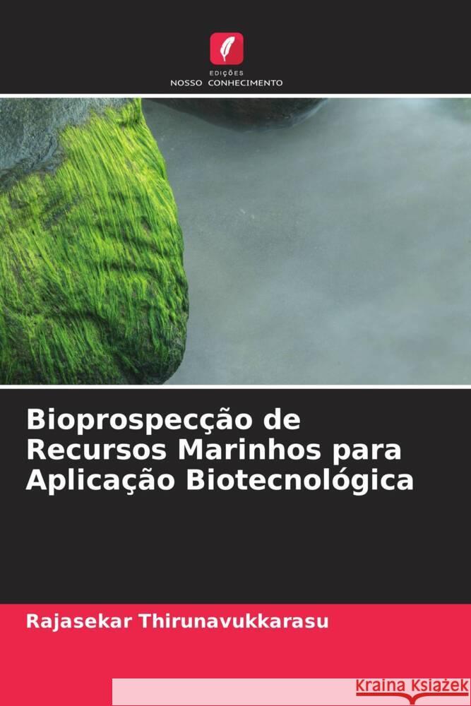 Bioprospecção de Recursos Marinhos para Aplicação Biotecnológica Thirunavukkarasu, Rajasekar 9786204867274