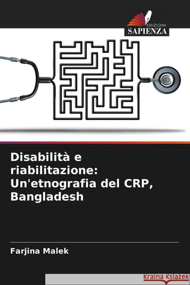 Disabilità e riabilitazione: Un'etnografia del CRP, Bangladesh Malek, Farjina 9786204867410 Edizioni Sapienza