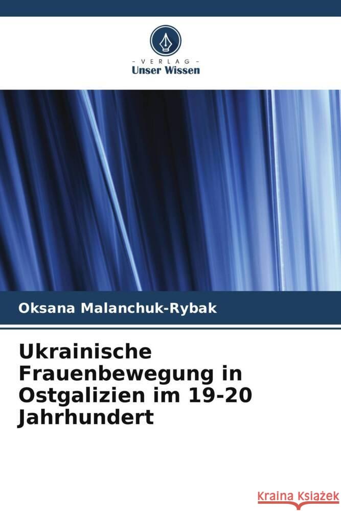 Ukrainische Frauenbewegung in Ostgalizien im 19-20 Jahrhundert Malanchuk-Rybak, Oksana 9786204867458