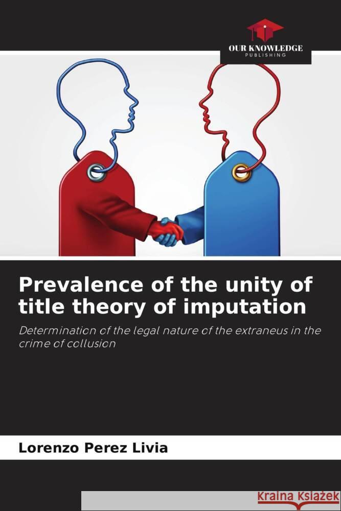 Prevalence of the unity of title theory of imputation Perez Livia, Lorenzo 9786204867809