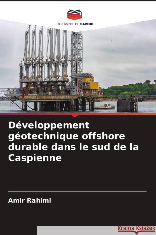 Développement géotechnique offshore durable dans le sud de la Caspienne Rahimi, Amir 9786204868059