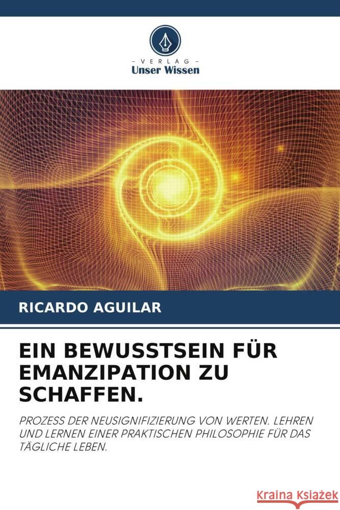 EIN BEWUSSTSEIN FÜR EMANZIPATION ZU SCHAFFEN. AGUILAR, RICARDO 9786204868202