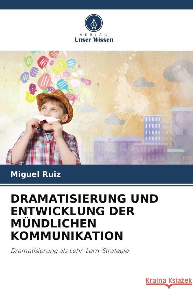 DRAMATISIERUNG UND ENTWICKLUNG DER MÜNDLICHEN KOMMUNIKATION Ruiz, Miguel 9786204868295