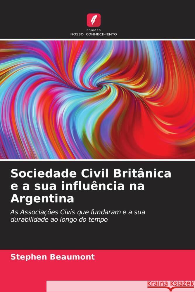 Sociedade Civil Britânica e a sua influência na Argentina Beaumont, Stephen 9786204869155