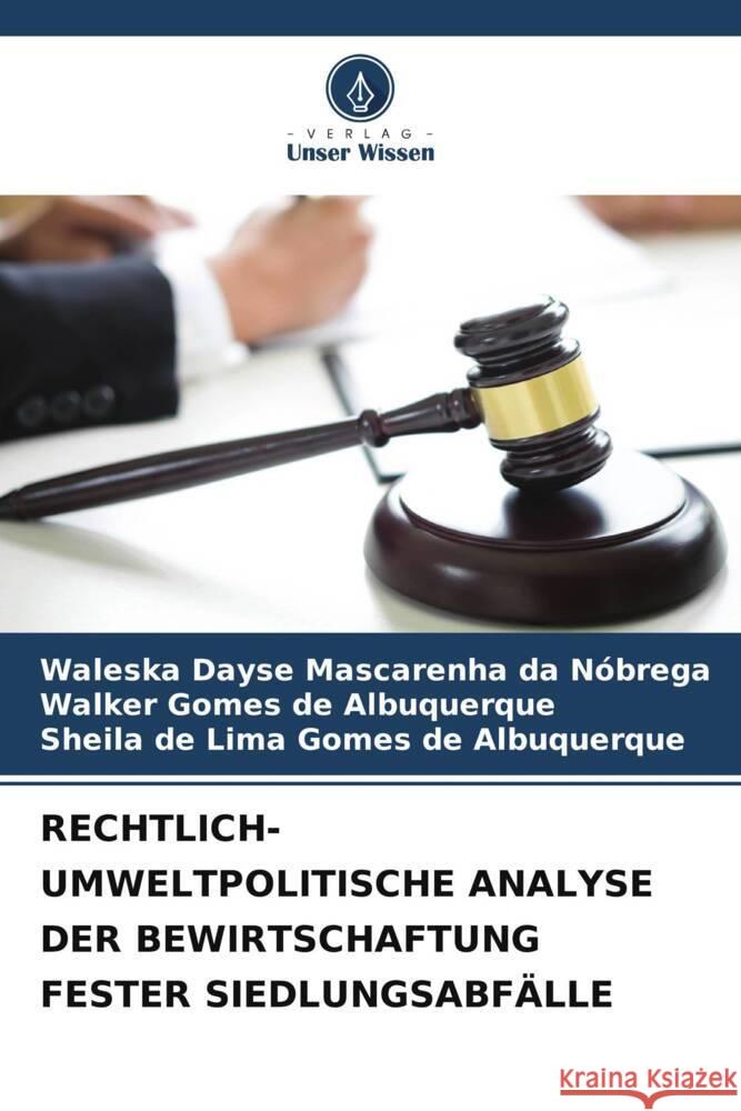 RECHTLICH-UMWELTPOLITISCHE ANALYSE DER BEWIRTSCHAFTUNG FESTER SIEDLUNGSABFÄLLE Mascarenha da Nóbrega, Waleska Dayse, Gomes de Albuquerque, Walker, de Lima Gomes de Albuquerque, Sheila 9786204869216 Verlag Unser Wissen