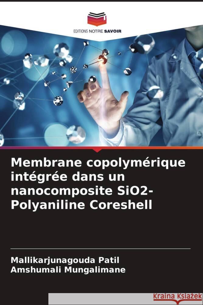 Membrane copolymérique intégrée dans un nanocomposite SiO2-Polyaniline Coreshell Patil, Mallikarjunagouda, Mungalimane, Amshumali 9786204869292