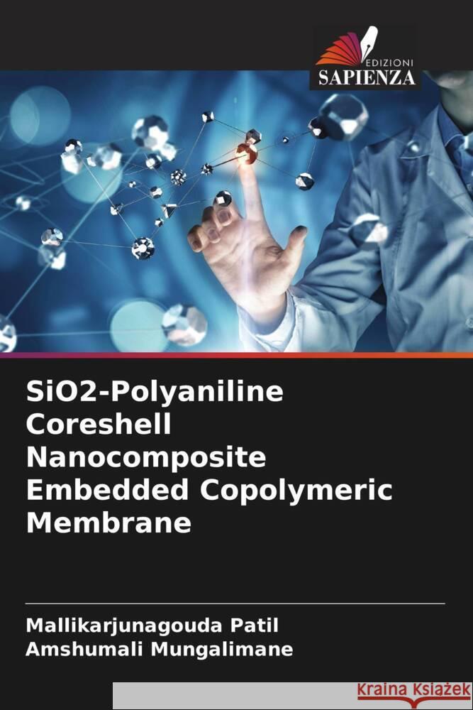 SiO2-Polyaniline Coreshell Nanocomposite Embedded Copolymeric Membrane Patil, Mallikarjunagouda, Mungalimane, Amshumali 9786204869308