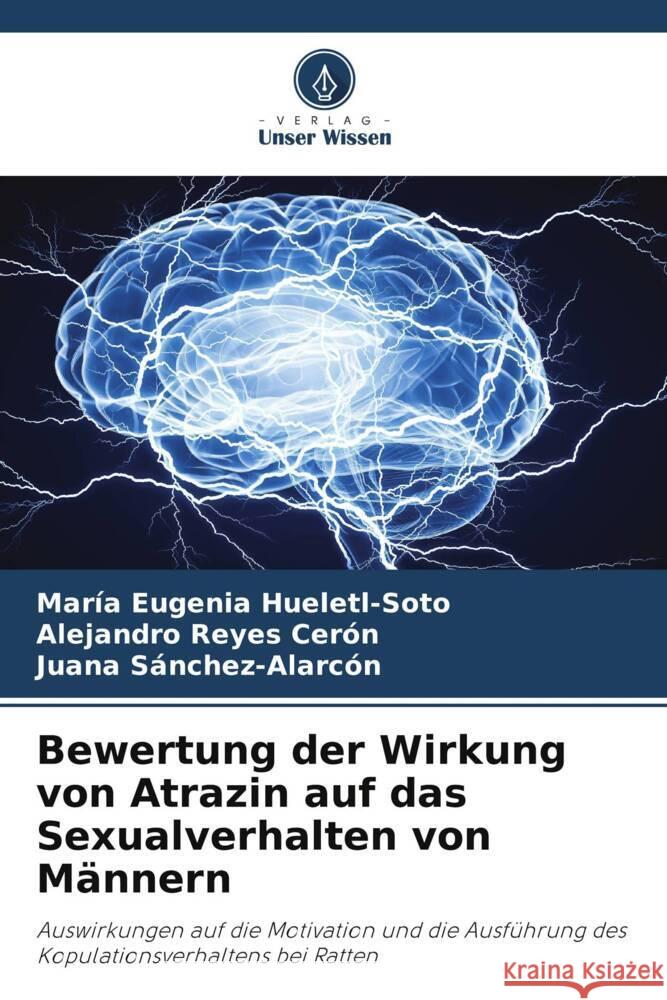 Bewertung der Wirkung von Atrazin auf das Sexualverhalten von Männern Hueletl-Soto, María Eugenia, Reyes Cerón, Alejandro, Sánchez-Alarcón, Juana 9786204869391