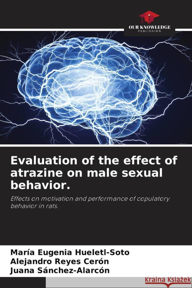 Evaluation of the effect of atrazine on male sexual behavior. Hueletl-Soto, María Eugenia, Reyes Cerón, Alejandro, Sánchez-Alarcón, Juana 9786204869407 Our Knowledge Publishing