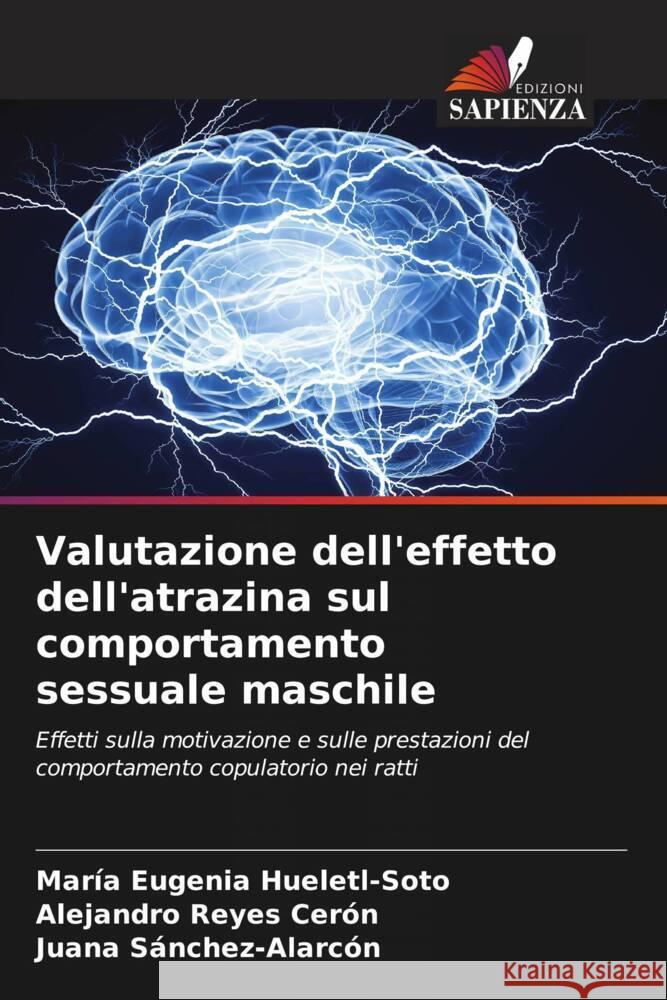 Valutazione dell'effetto dell'atrazina sul comportamento sessuale maschile Hueletl-Soto, María Eugenia, Reyes Cerón, Alejandro, Sánchez-Alarcón, Juana 9786204869421 Edizioni Sapienza