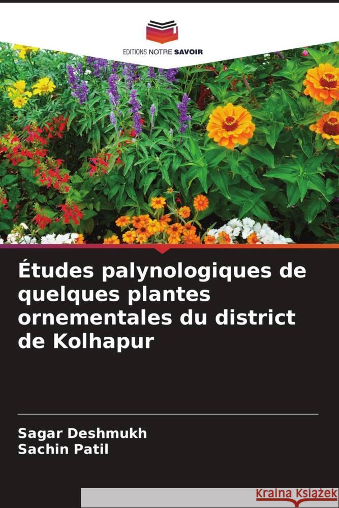 Études palynologiques de quelques plantes ornementales du district de Kolhapur Deshmukh, Sagar, Patil, Sachin 9786204869599 Editions Notre Savoir