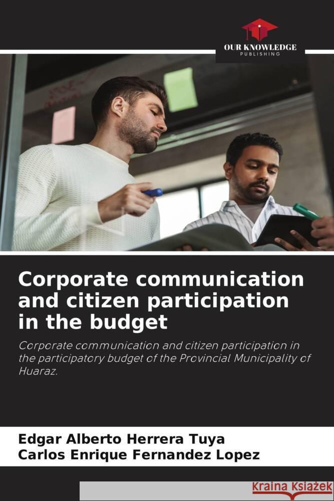 Corporate communication and citizen participation in the budget Herrera Tuya, Edgar Alberto, Fernandez Lopez, Carlos Enrique 9786204869667