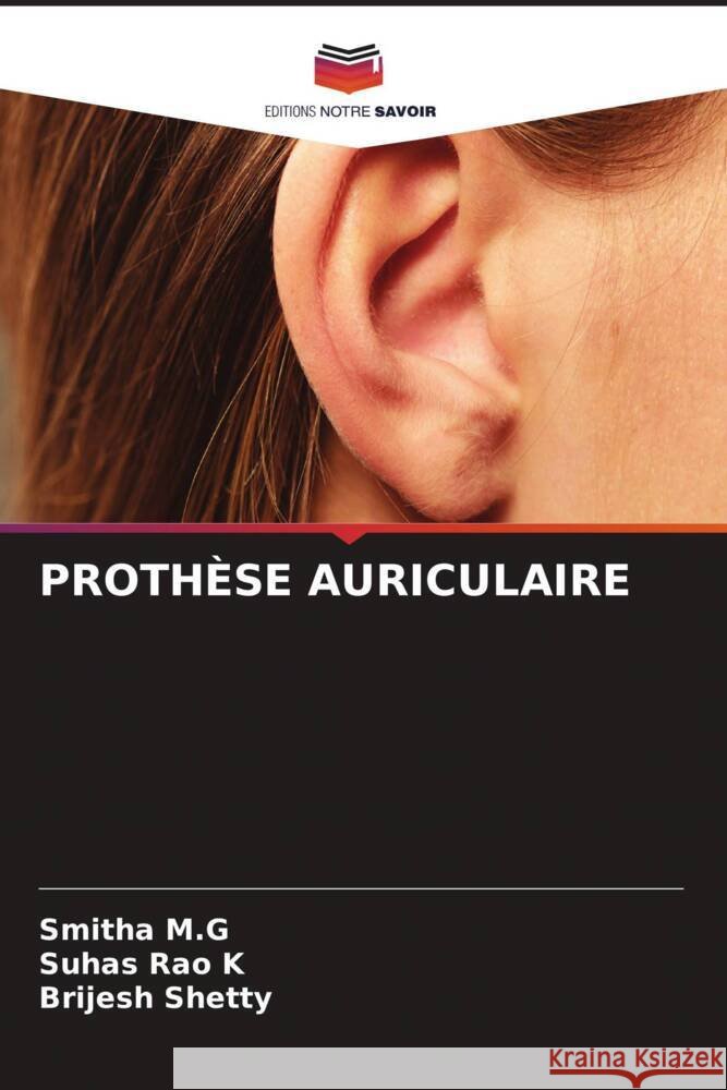 PROTHÈSE AURICULAIRE M.G, Smitha, K, Suhas Rao, Shetty, Brijesh 9786204870076 Editions Notre Savoir