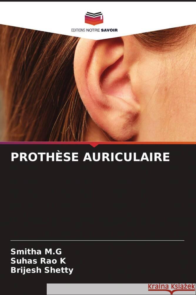 PROTHÈSE AURICULAIRE M.G, Smitha, K, Suhas Rao, Shetty, Brijesh 9786204870076