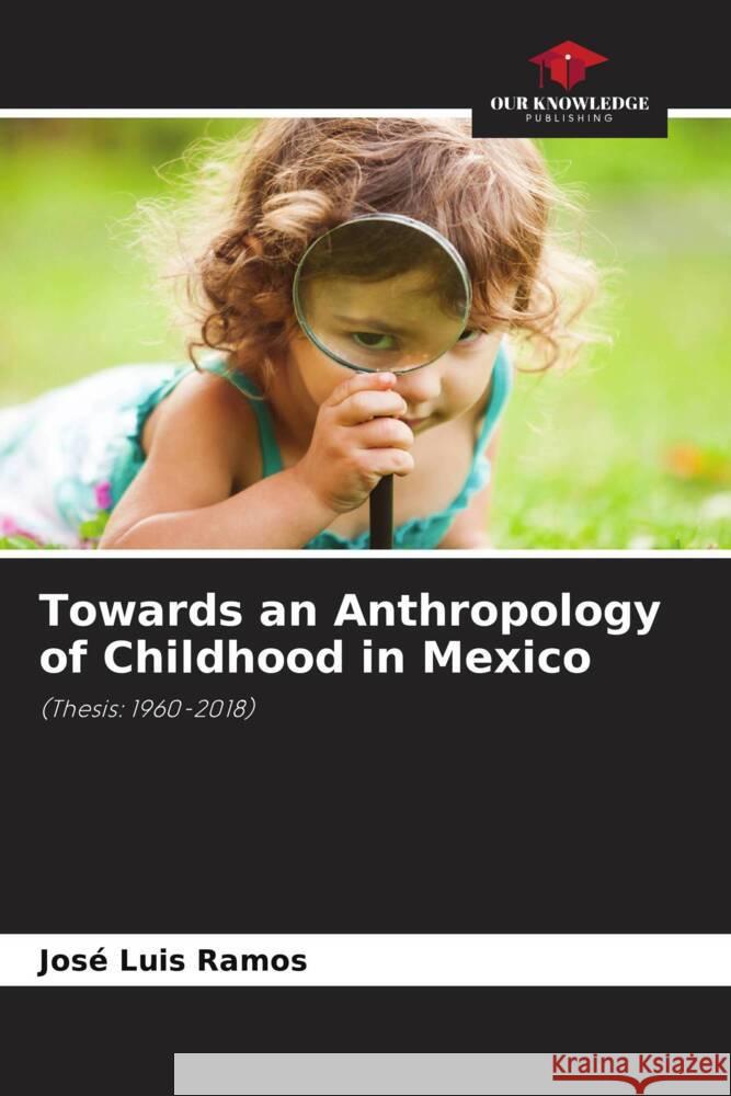 Towards an Anthropology of Childhood in Mexico Ramos, José Luis 9786204870120